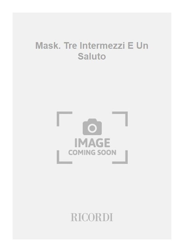 Mask. Tre Intermezzi E Un Saluto
